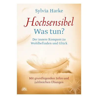 Hochsensibel: Was tun? Der innere Kompass zu Wohlbefinden und Glück. Informationen Hsp, Buch 1 S